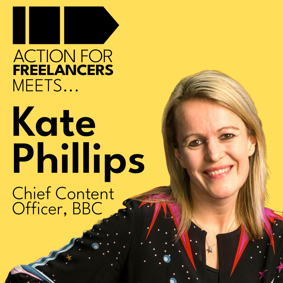 Yellow graphic with black text: Action for Freelancers meets.... Kate Phillips. Chief Content Officer, BBC. A picture of Kate Phillips, a white lady with blonde hair smiling.